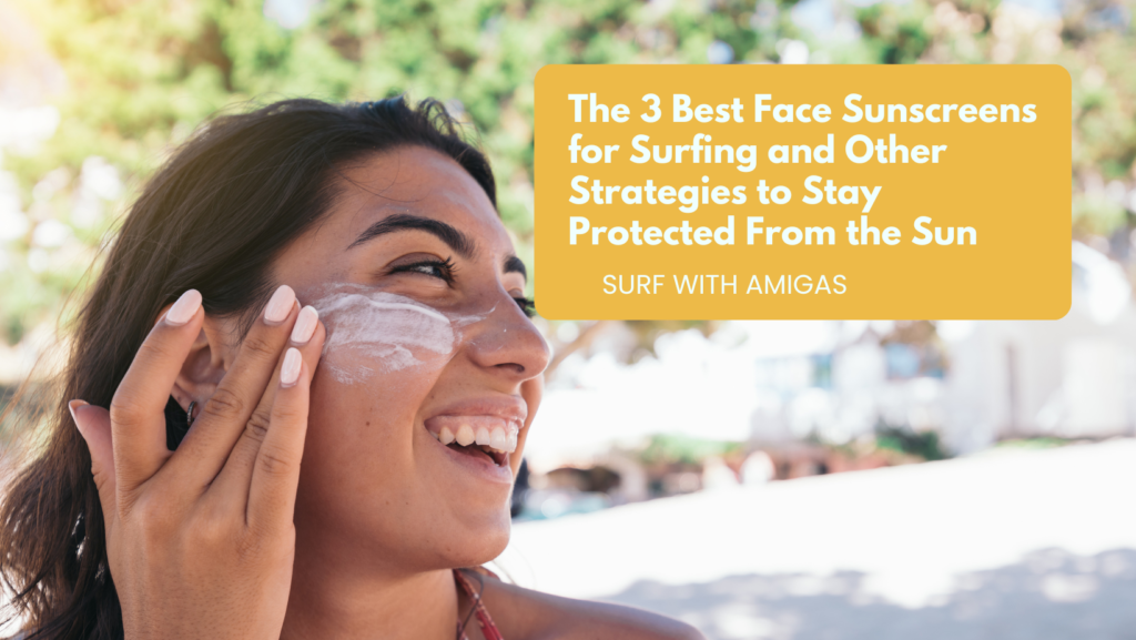 The 3 Best Face Sunscreens for Surfing and Other Strategies to Stay Protected From the Sun