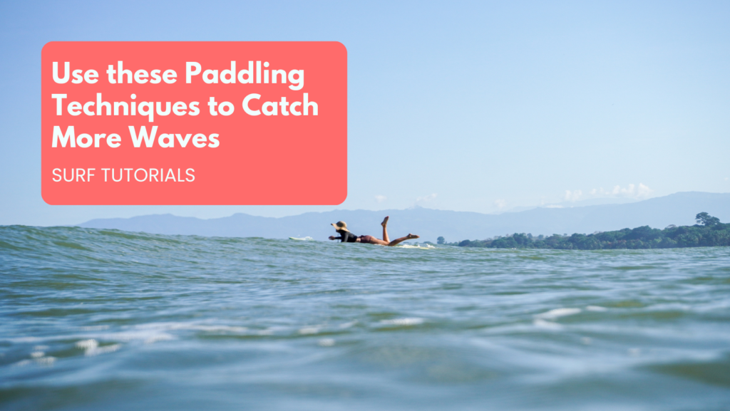 Use these Paddling Techniques to Catch More Waves