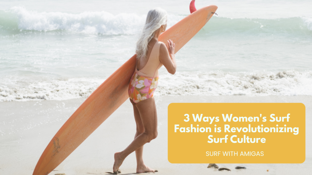 3 Ways Women’s Surf Fashion is Revolutionizing Surf Culture