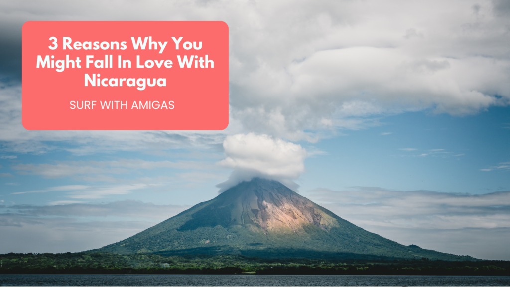 3 Reasons Why You Might Fall In Love With Nicaragua