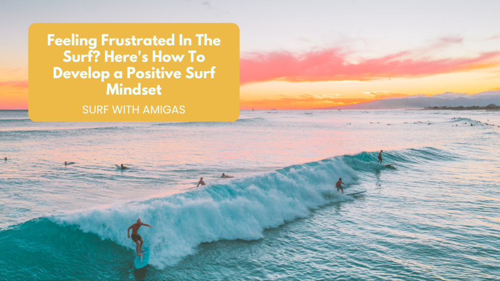 Feeling Frustrated In The Surf? Here’s How To Develop a Positive Surf Mindset