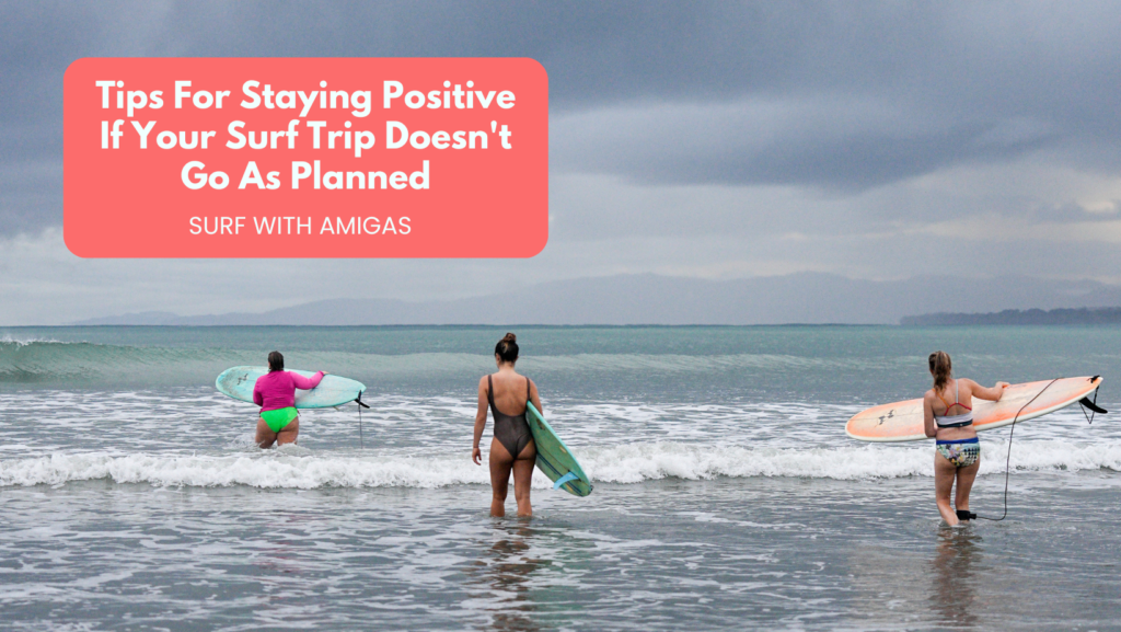 Tips For Staying Positive If Your Surf Trip Doesn’t Go As Planned