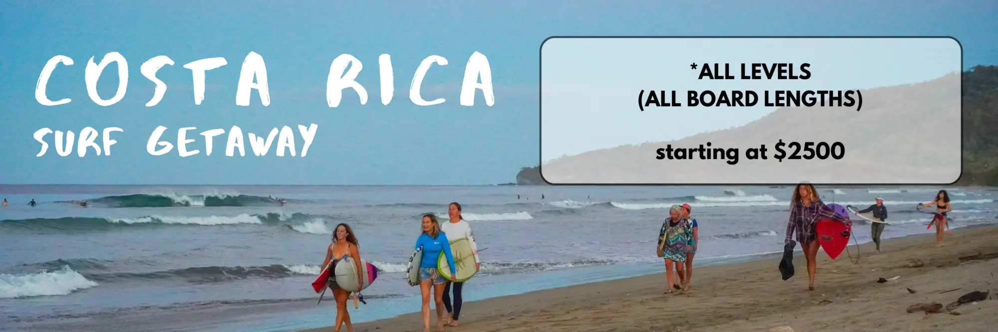 women walking on the beach in Costa Rica with surfboards. Text on the image: Costa Rica Surf Getaway. All levels (all board types) Starting at $2500