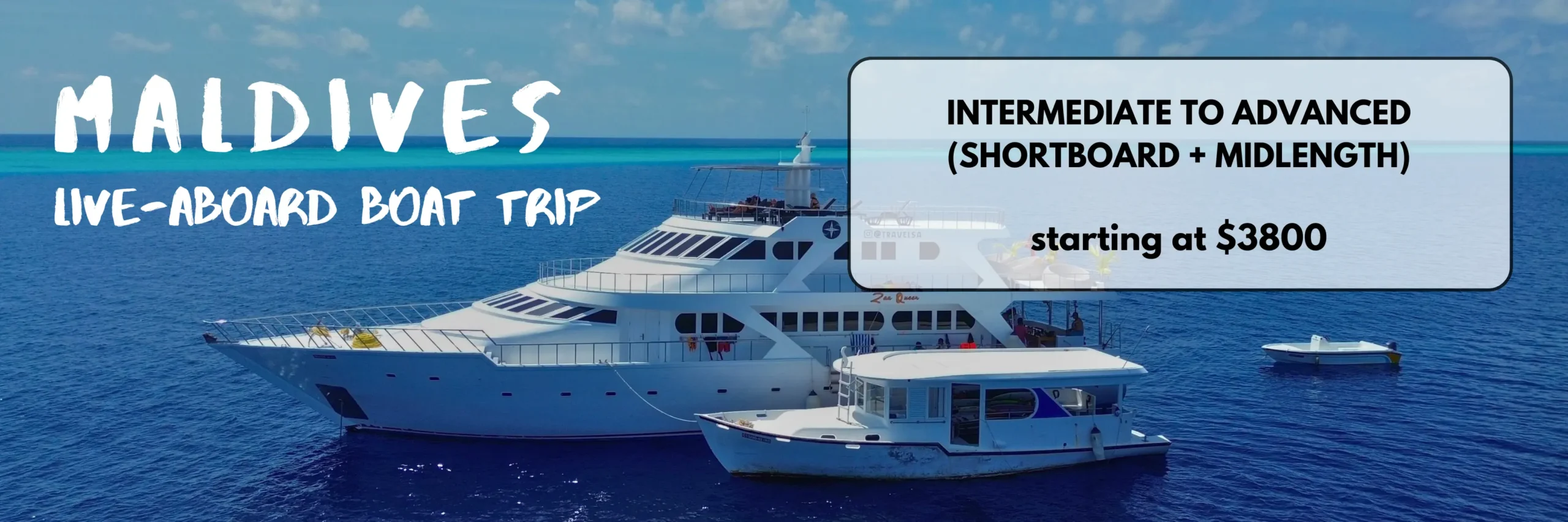 Aerial view of a luxury yacht with the text Maldives luxury live-aboard board trip Intermediate to advanced (shortboard + midlength) starting at $3800