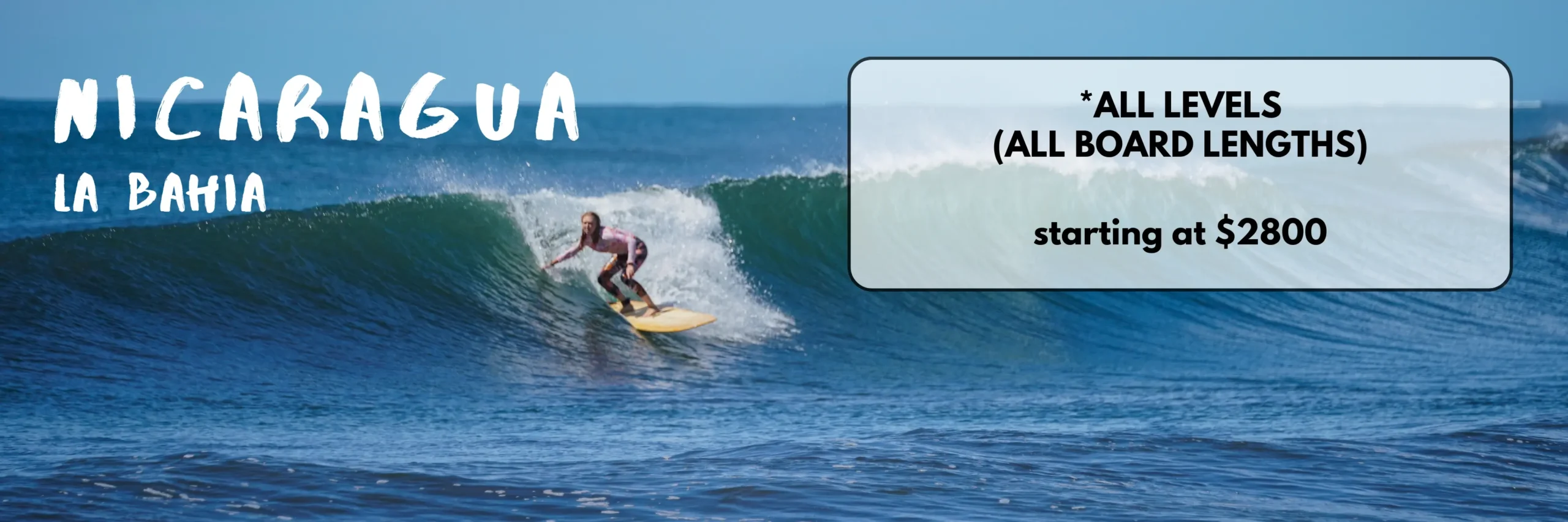 Woman dropping into a wave in Nicaragua with the text Nicaragua La Bahia All levles (all board lengths) starting at $2800