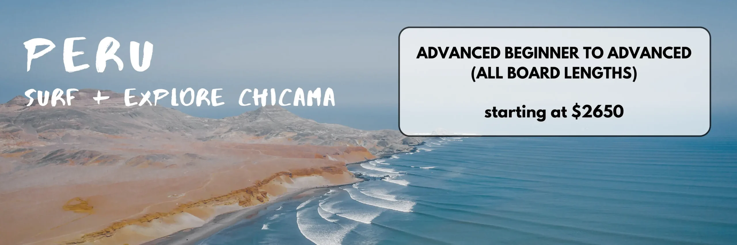 Aerial view of Chicama Peru with the text Peru Surf + Explore Chicama Advanced Beginner to advanced ( All board lengths) Starting at $2650